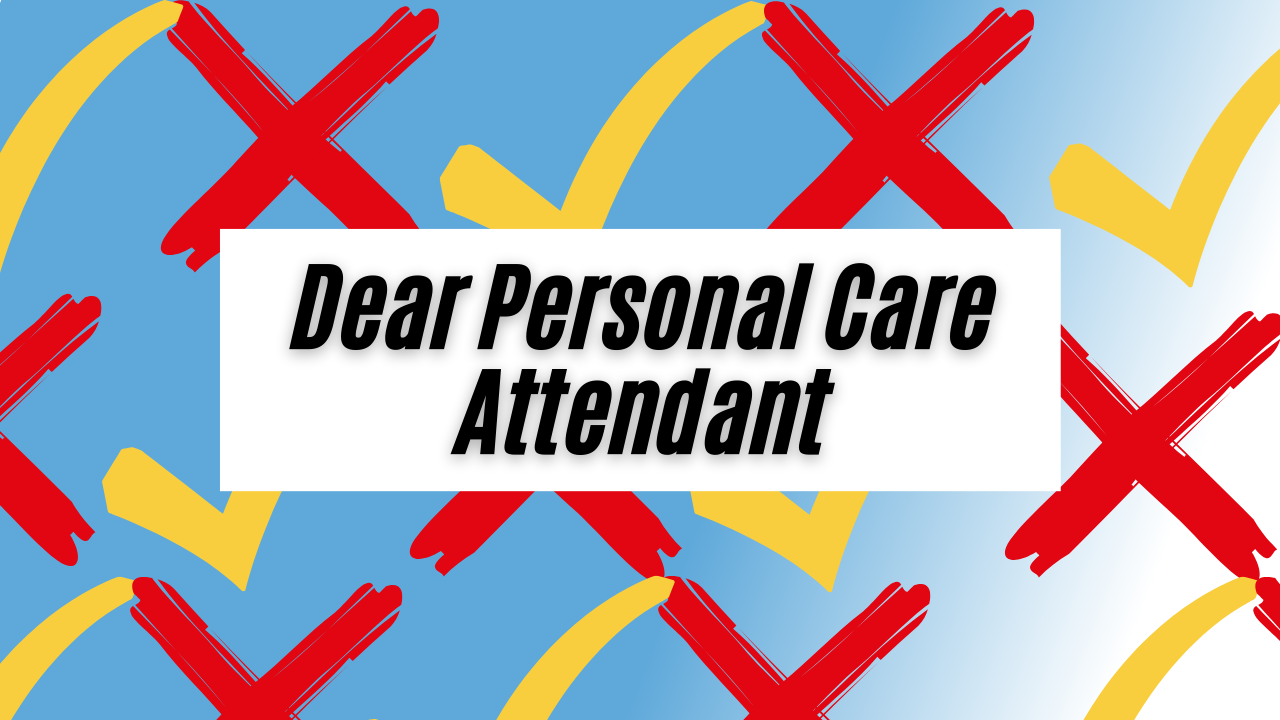 Dear Personal Care Attendant